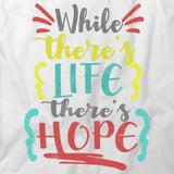 While There's Life There's Hope T-Shirt