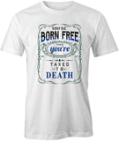 You're Born Free T-Shirt