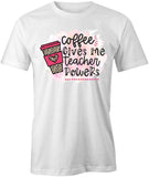 Coffee Gives Me Teacher Powers T-Shirt