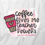 Coffee Gives Me Teacher Powers T-Shirt
