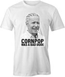 Cornpop Was A Bad Dude T-Shirt