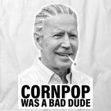 Cornpop Was A Bad Dude T-Shirt