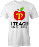 I'm A Teacher Whats Your Superpower T-Shirt