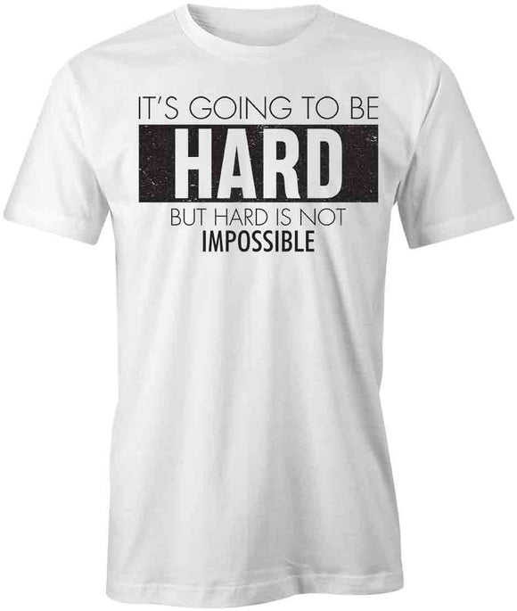 Going To Be Hard T-Shirt