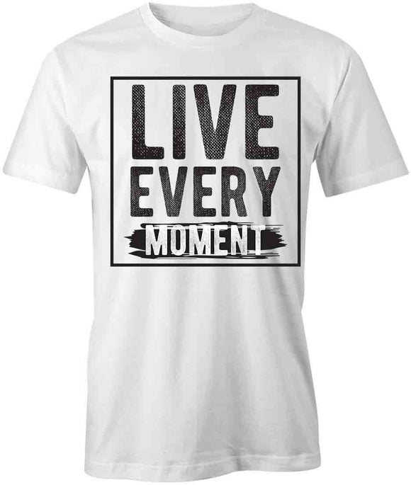 Live Every Moment T-Shirt