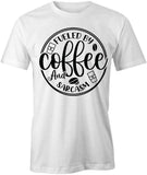 Coffee Sarcasm  T-Shirt