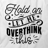 Let Me Overthink T-Shirt