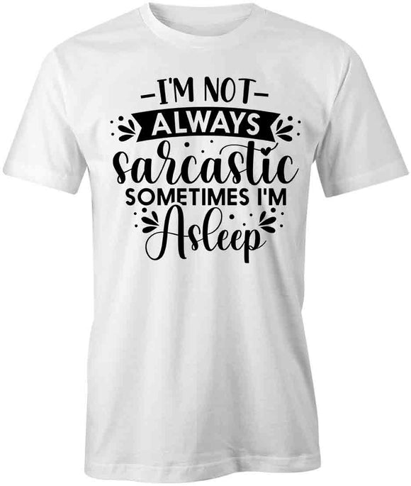 Always Sarcastic  T-Shirt