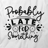 Probably Late T-Shirt