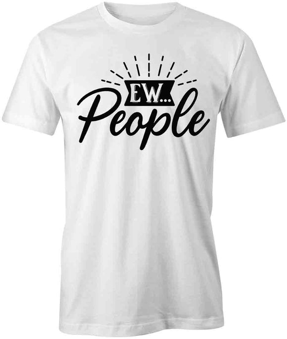 Ew... People T-Shirt