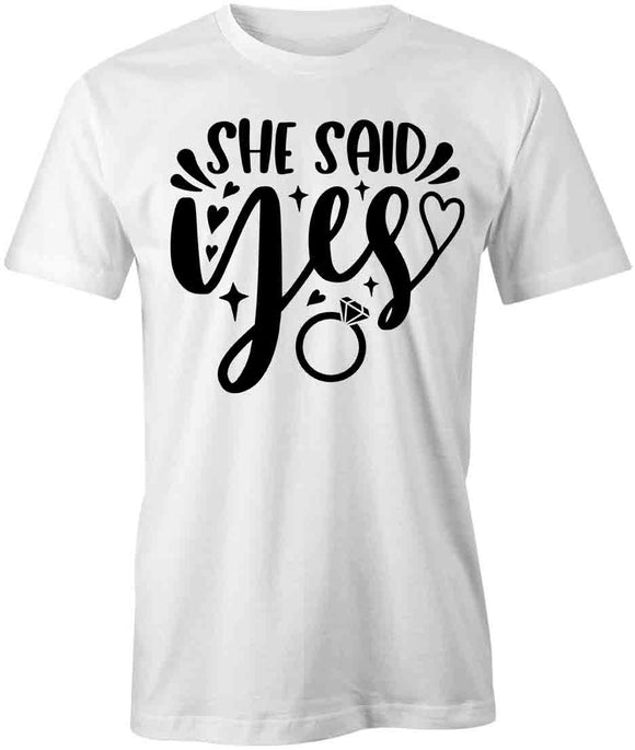 She Said Yes T-Shirt