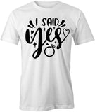 I Said Yes T-Shirt