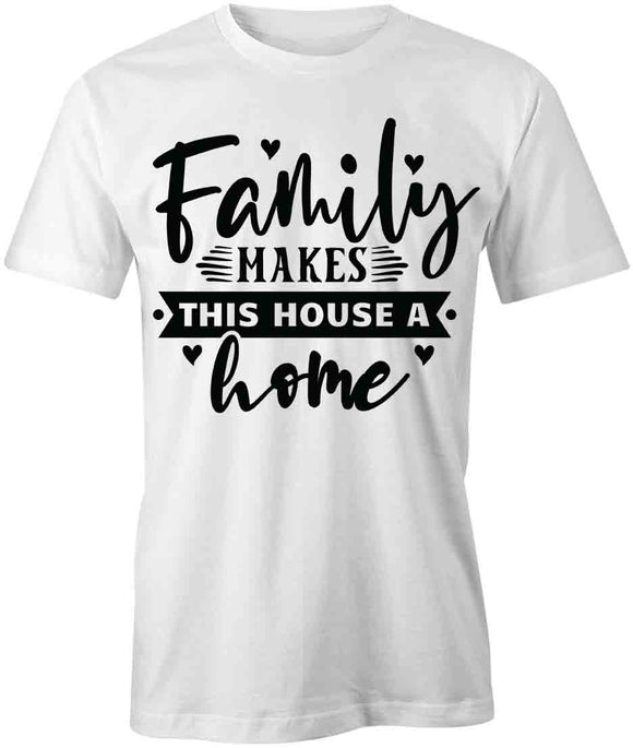Makes House Home T-Shirt