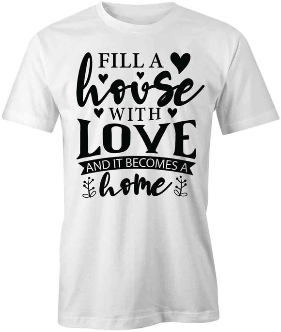 Fill A House T-Shirt