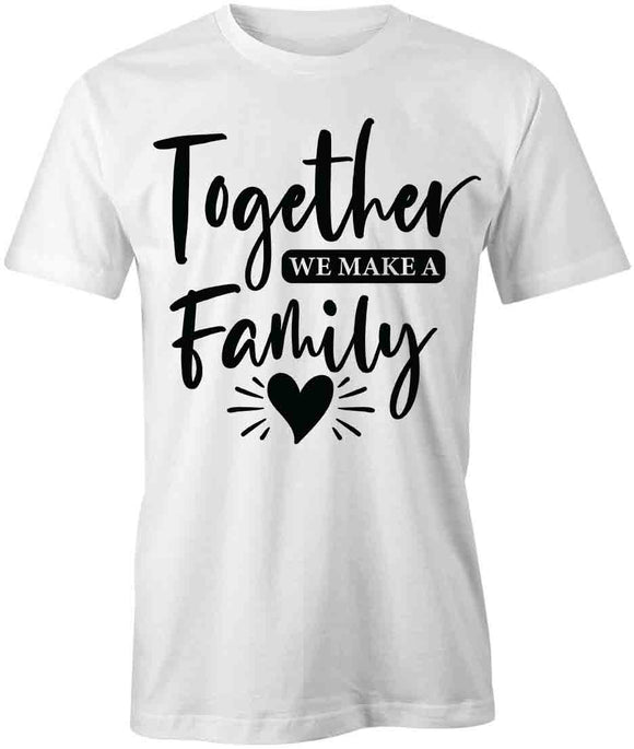 TogetherMakeFam T-Shirt