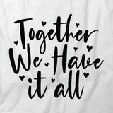 Together Have It All T-Shirt