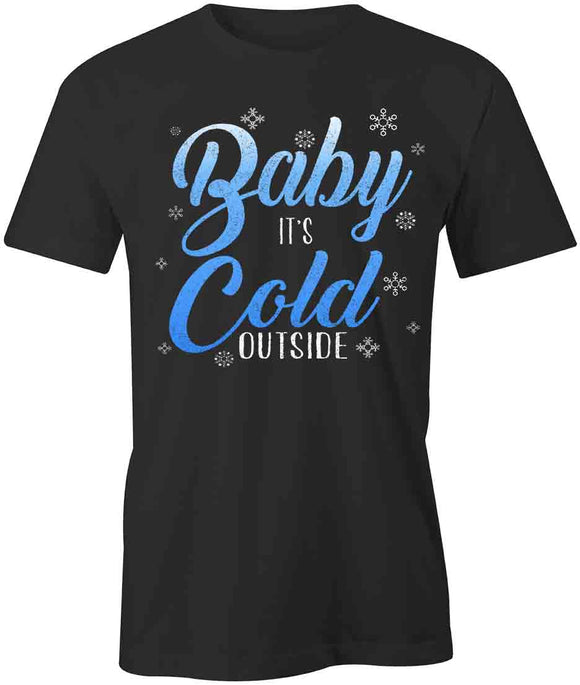 Baby It's Cold T-Shirt
