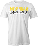 New Year Same Mess T-Shirt
