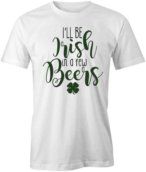 In A Few Beers T-Shirt