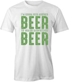 Need Another Beer T-Shirt