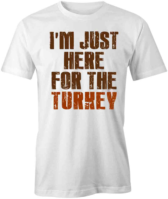 Here For Turkey T-Shirt