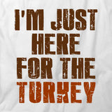 Here For Turkey T-Shirt