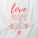 Love Made Me Do It T-Shirt