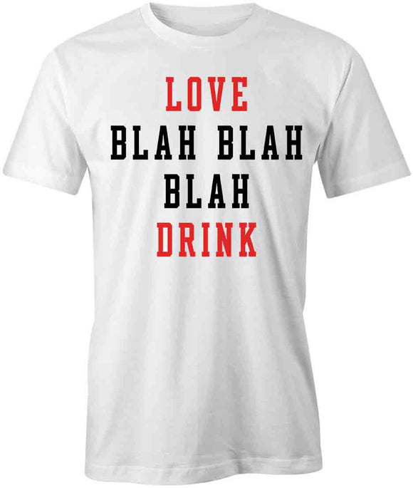 Love Blah Drink T-Shirt