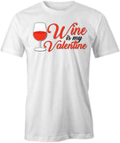 Wine Is Valentine T-Shirt
