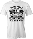 Stupid People Are Like Glowsticks T-Shirt