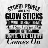 Stupid People Are Like Glowsticks T-Shirt