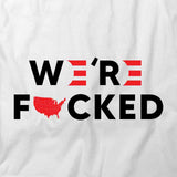 Trump We're F*cked T-Shirt
