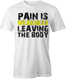 Pain Is Weakness Leaving The Body T-Shirt