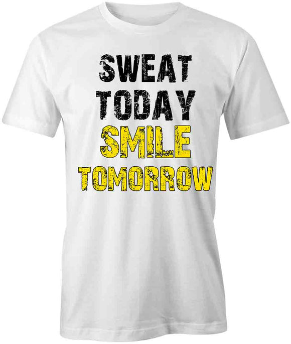Sweat Today Smile Tomorrow T-Shirt