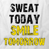 Sweat Today Smile Tomorrow T-Shirt