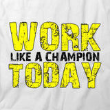 Work Like A Champion Today T-Shirt