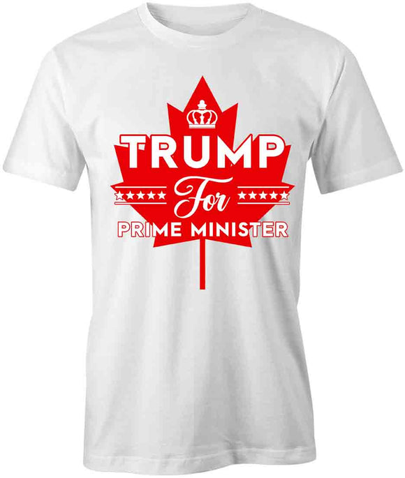 Trump For Prime Minister T-Shirt