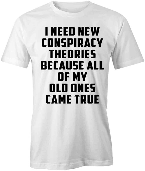 Need New Conspiracy Theories T-Shirt
