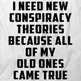 Need New Conspiracy Theories T-Shirt