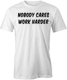 Nobody Cares Work Harder T-Shirt
