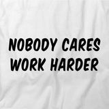 Nobody Cares Work Harder T-Shirt