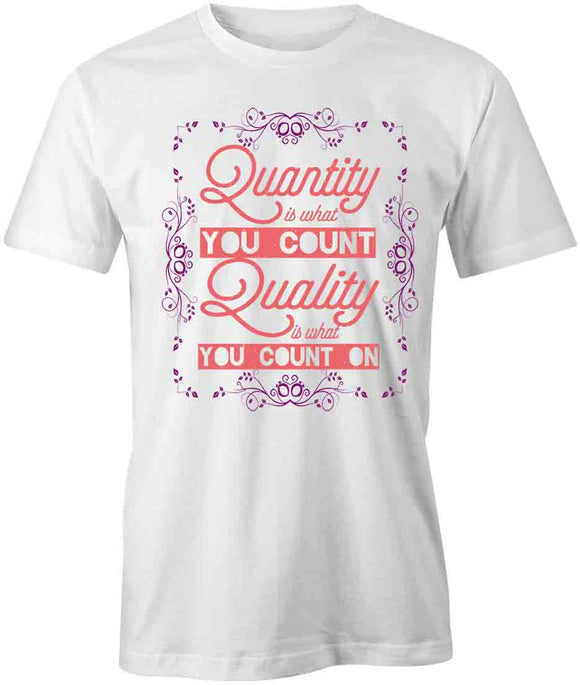 Quantity is What You Count Quality is What You Count On T-Shirt