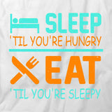 Sleep Til You're Hungry, Eat Til You're Sleepy T-Shirt