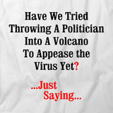 Have We Tried Throwing a Politician Into a Volcano T-Shirt
