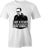 I Got a Fever Walken T-Shirt