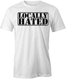 Locally Hated T-Shirt