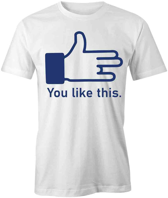 You Like This T-Shirt