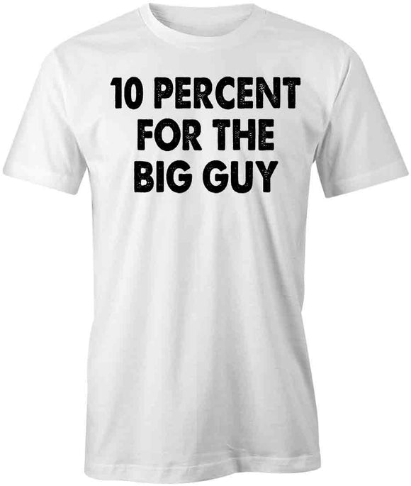 10 Percent For The Big Guy T-Shirt