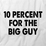 10 Percent For The Big Guy T-Shirt