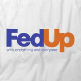 Fed Up T-Shirt